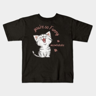 you're so funny, laughing cat Kids T-Shirt